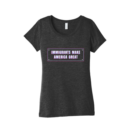 Immigrants Make America Great Anti Trump Womens Triblend Tee