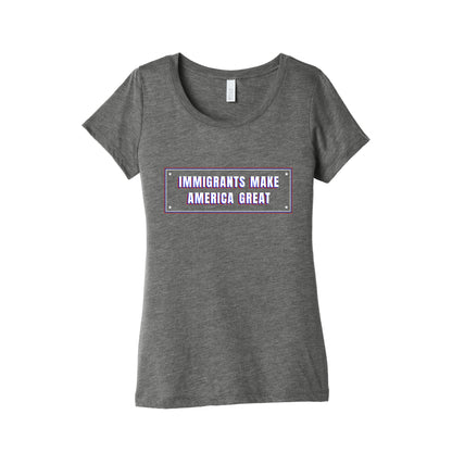 Immigrants Make America Great Anti Trump Womens Triblend Tee