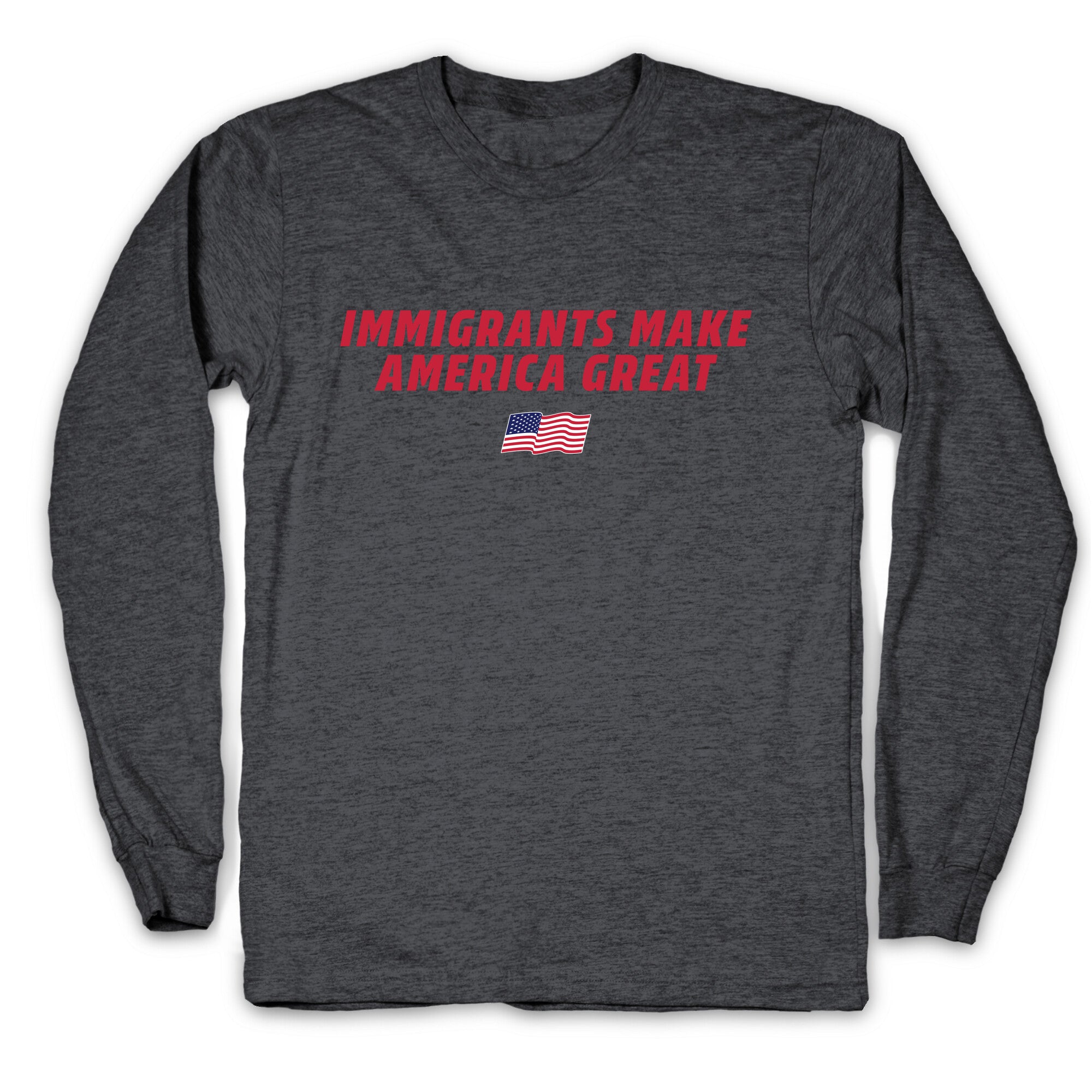 Immigrants Make America Great Flag Longsleeve Tee