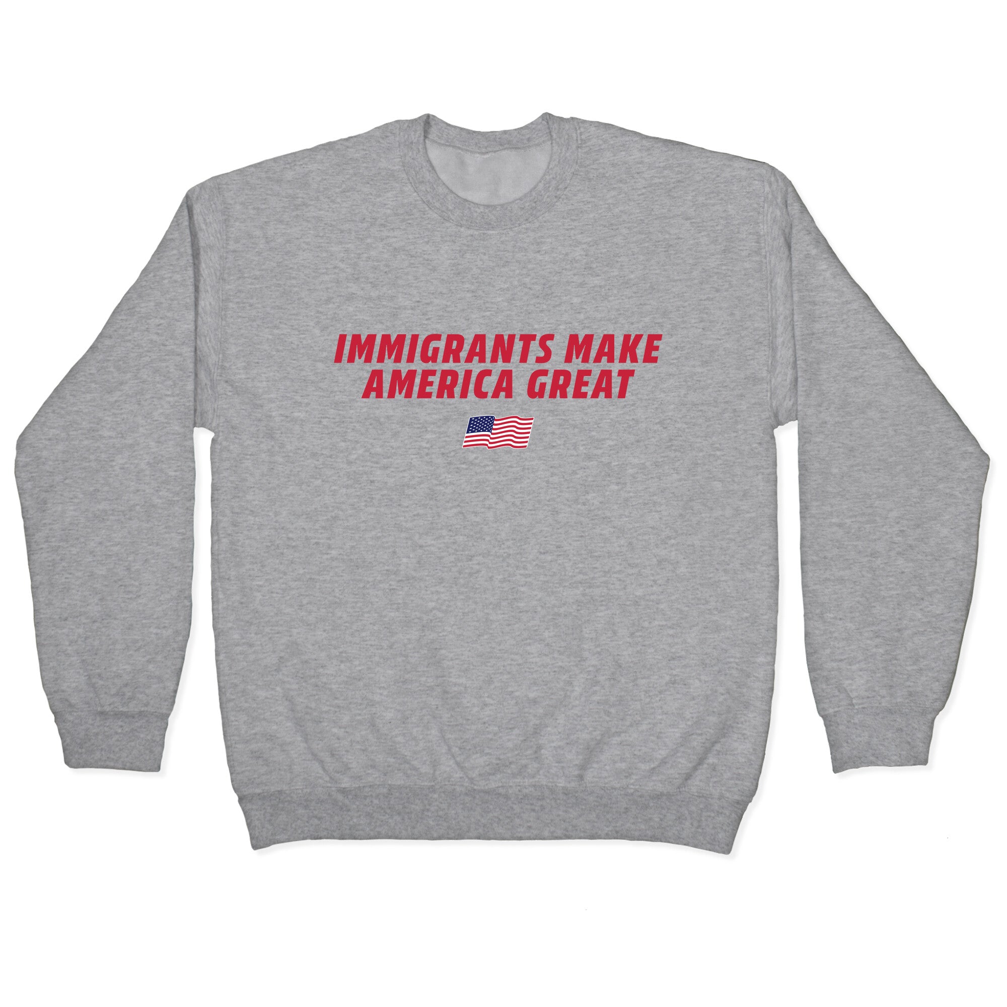 Immigrants Make America Great Flag Crewneck Sweatshirt