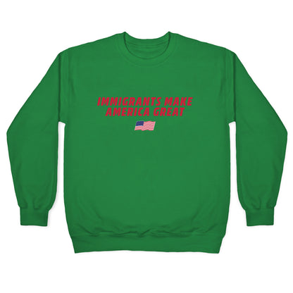 Immigrants Make America Great Flag Crewneck Sweatshirt