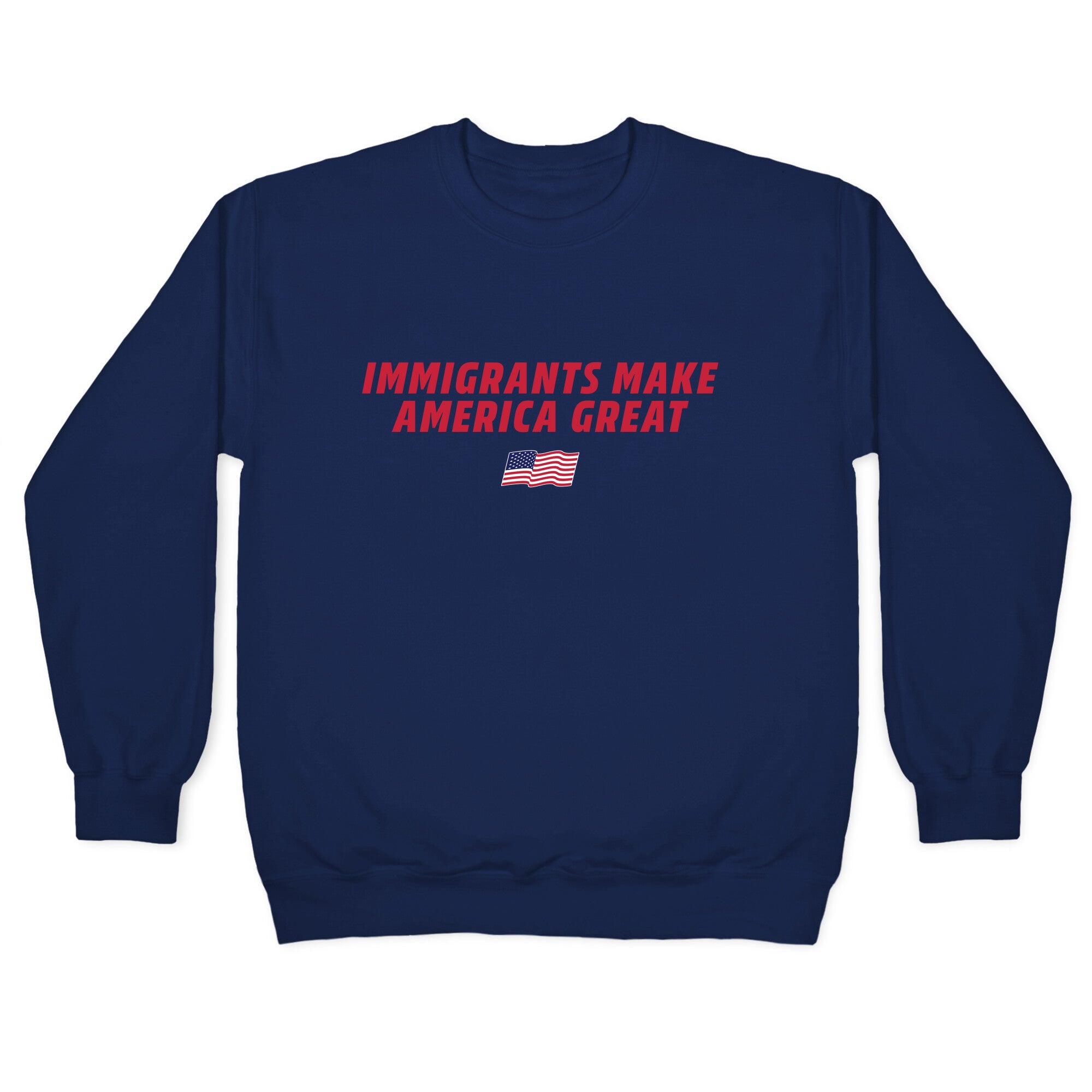 Immigrants Make America Great Flag Crewneck Sweatshirt