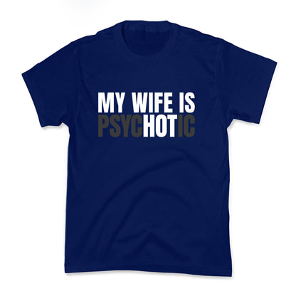 My Wife Is Psychotic Kids Tee