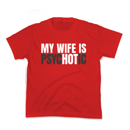 My Wife Is Psychotic Kids Tee