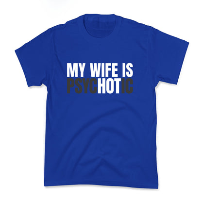 My Wife Is Psychotic Kids Tee