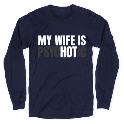 My Wife Is Psychotic Longsleeve Tee