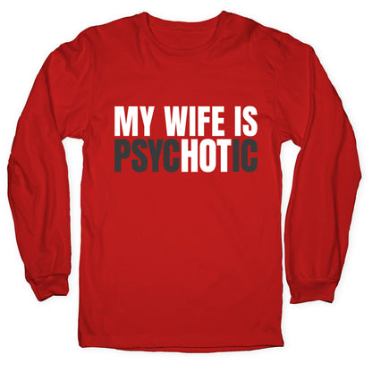 My Wife Is Psychotic Longsleeve Tee
