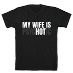 My Wife Is Psychotic T-Shirt