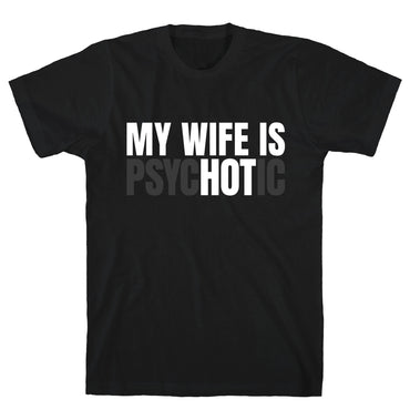 My Wife Is Psychotic T-Shirt