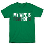 My Wife Is Psychotic T-Shirt
