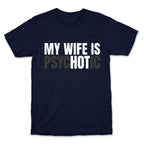 My Wife Is Psychotic T-Shirt