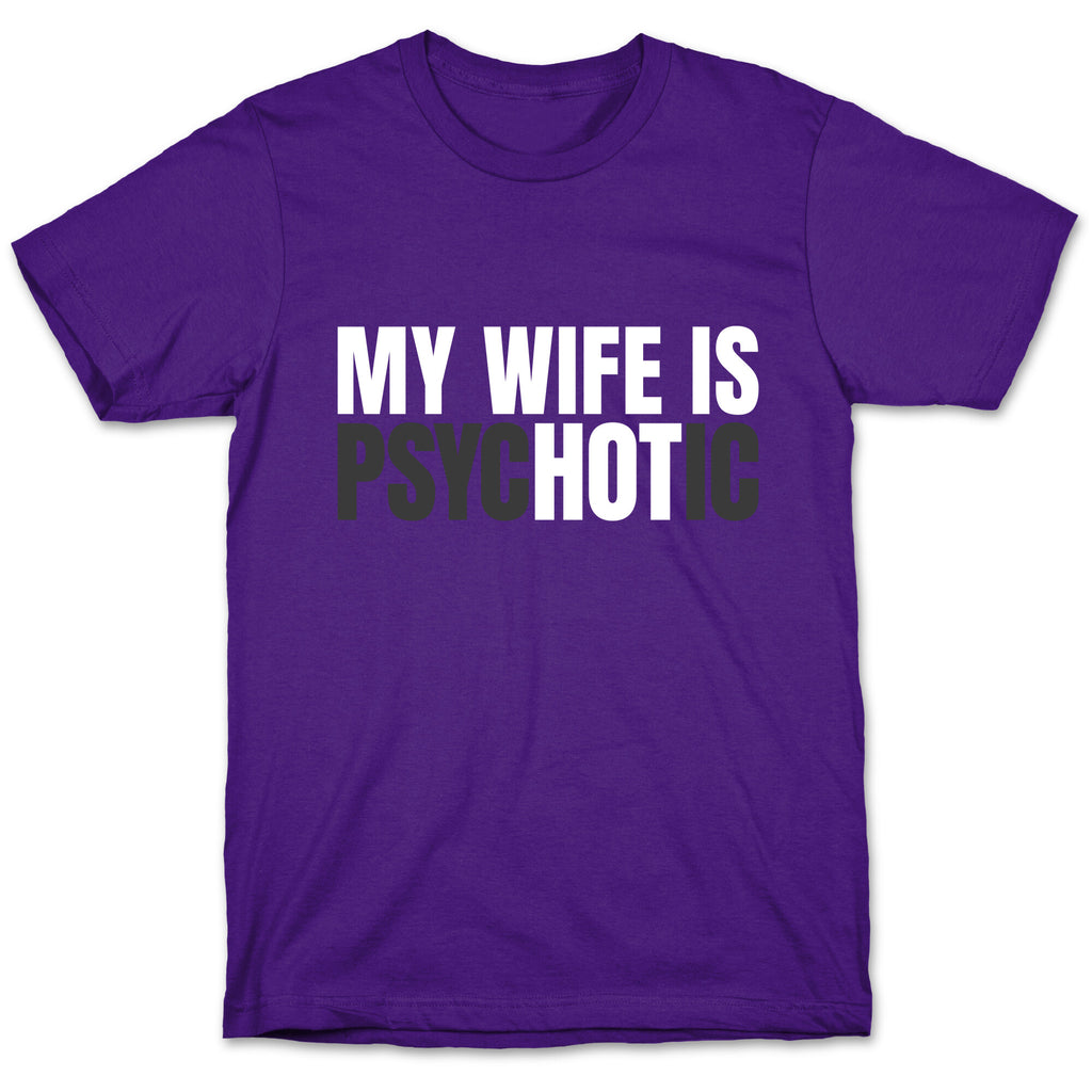 My Wife Is Psychotic T-Shirt