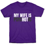 My Wife Is Psychotic T-Shirt