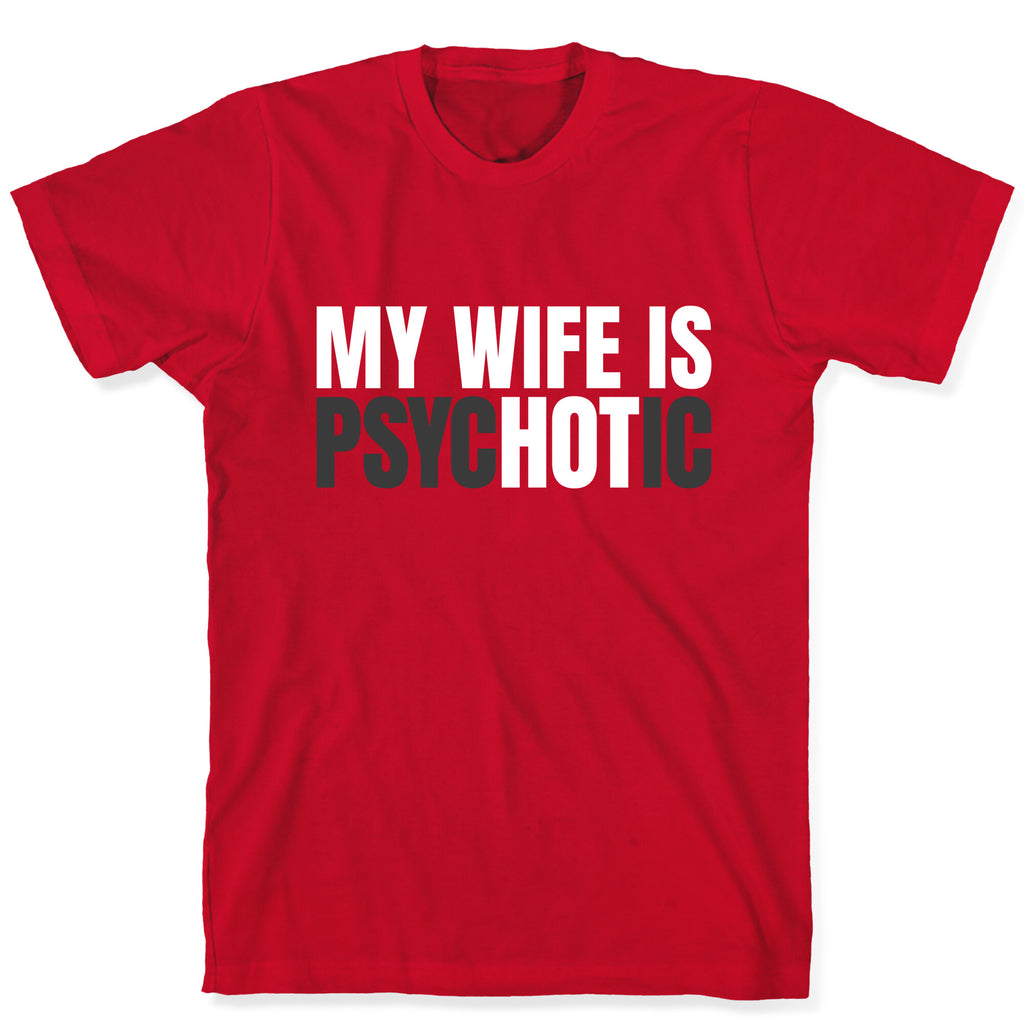 My Wife Is Psychotic T-Shirt