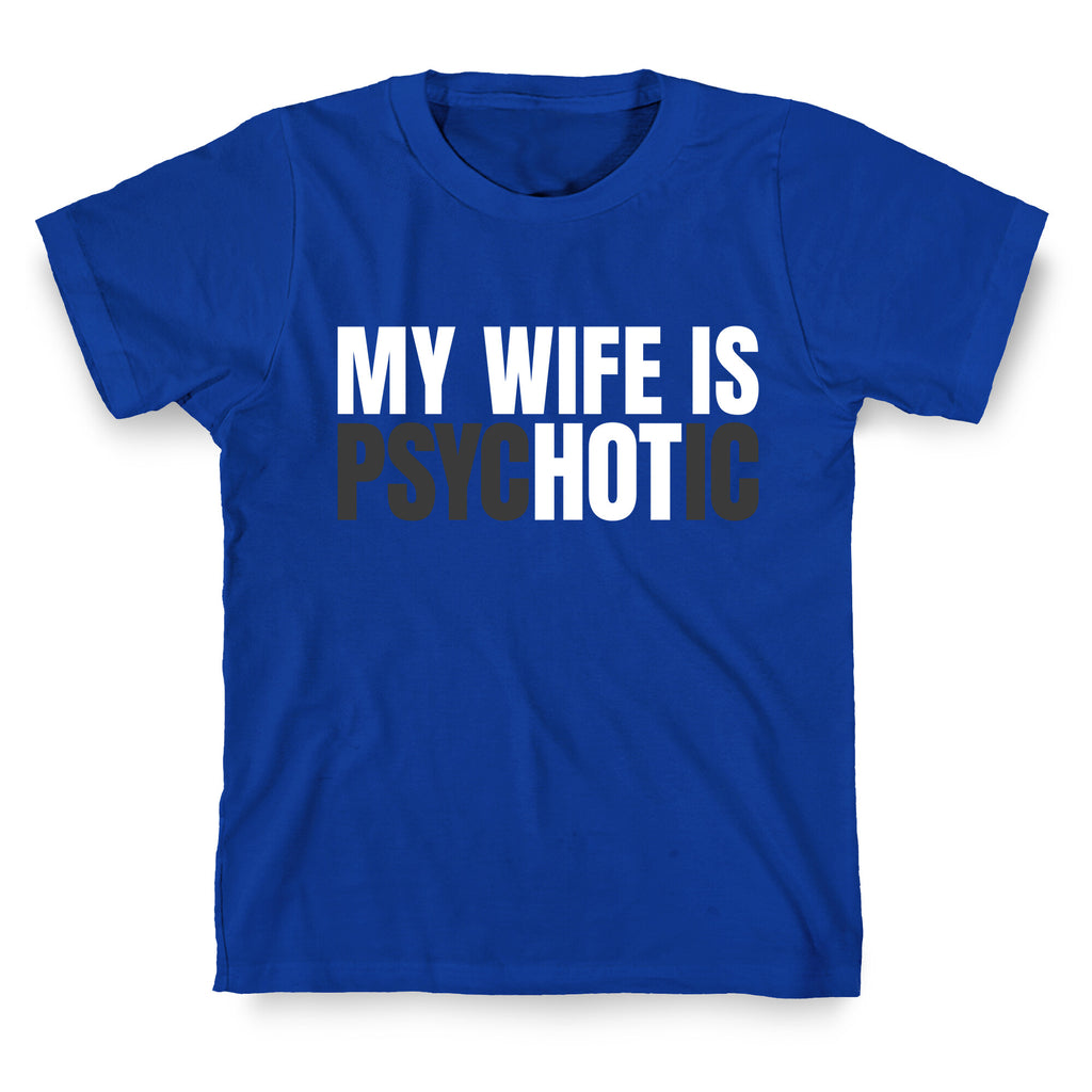 My Wife Is Psychotic T-Shirt