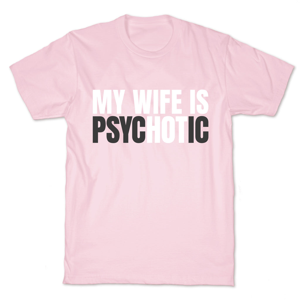 My Wife Is Psychotic T-Shirt