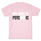 My Wife Is Psychotic T-Shirt