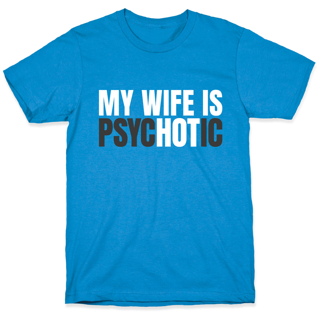 My Wife Is Psychotic T-Shirt