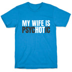 My Wife Is Psychotic T-Shirt