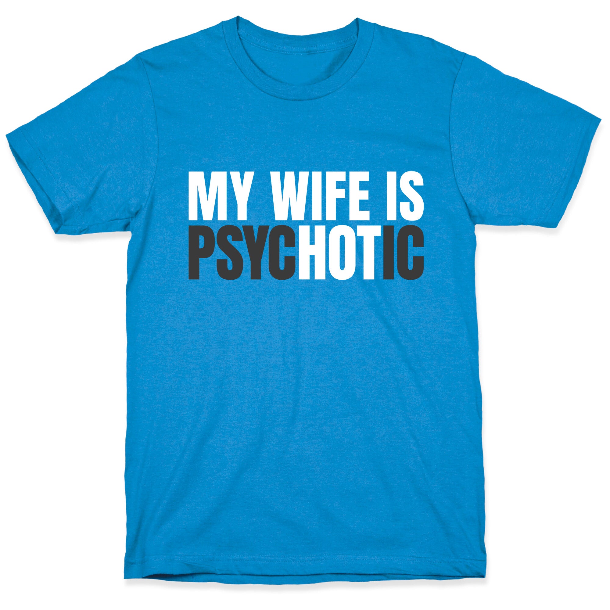My Wife Is Psychotic T-Shirt
