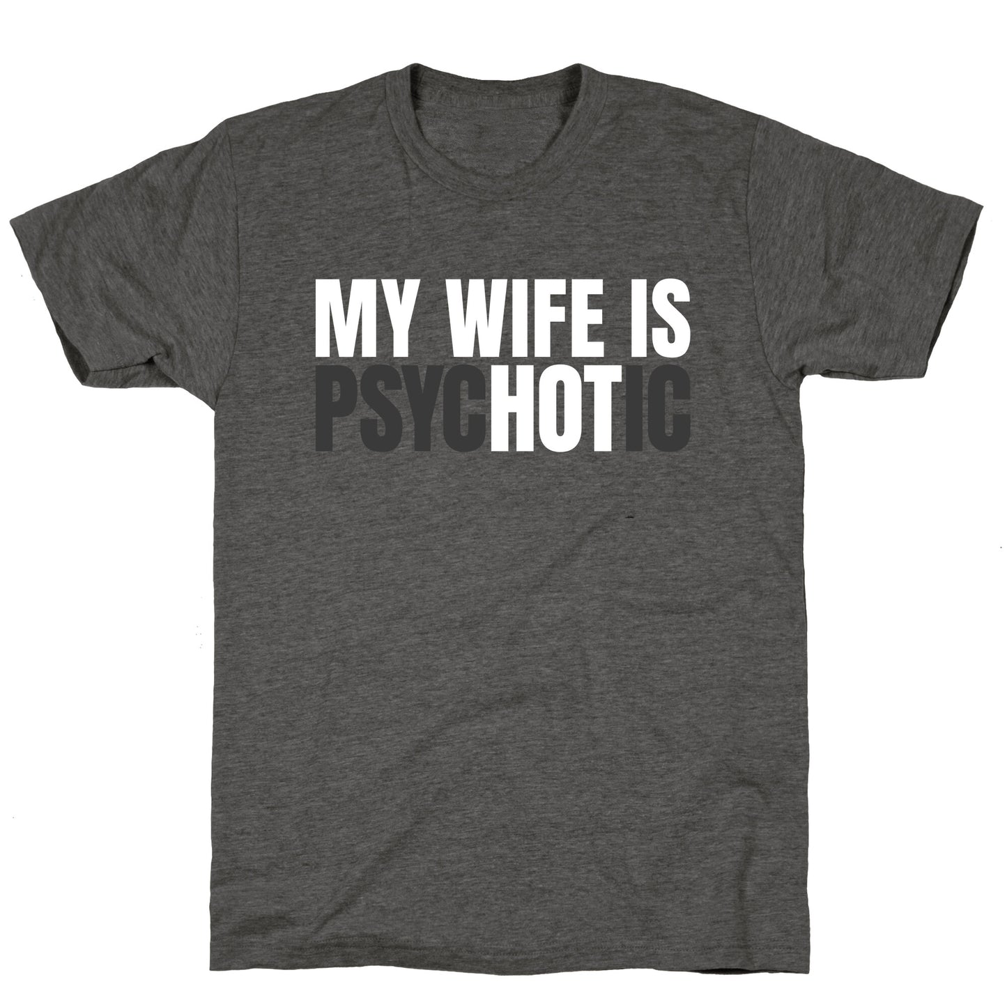 My Wife Is Psychotic Unisex Triblend Tee