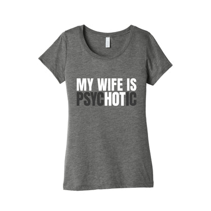My Wife Is Psychotic Womens Triblend Tee