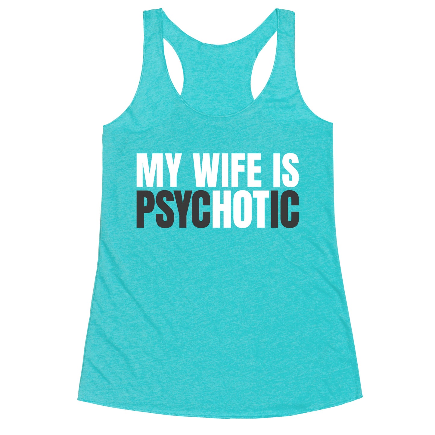 My Wife Is Psychotic Racerback Tank