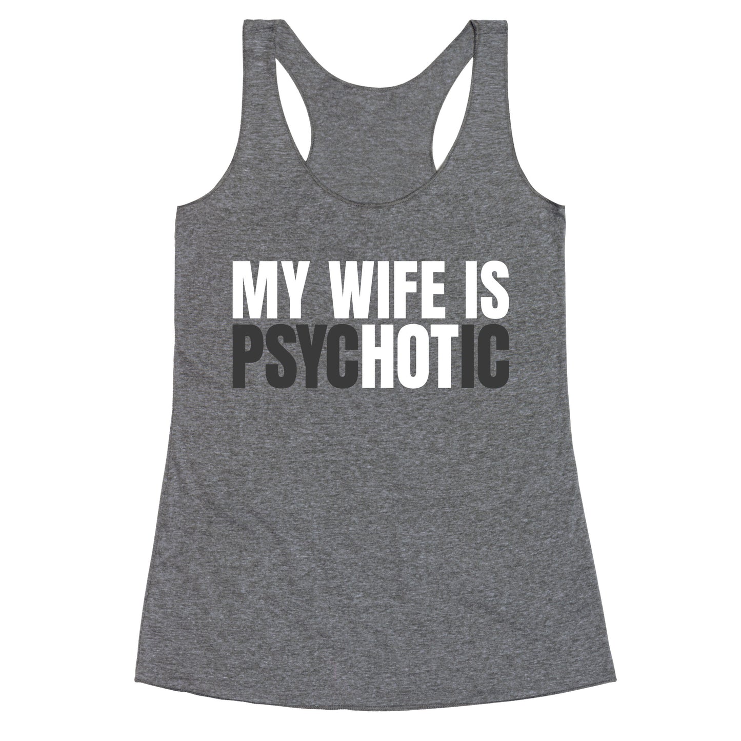 My Wife Is Psychotic Racerback Tank
