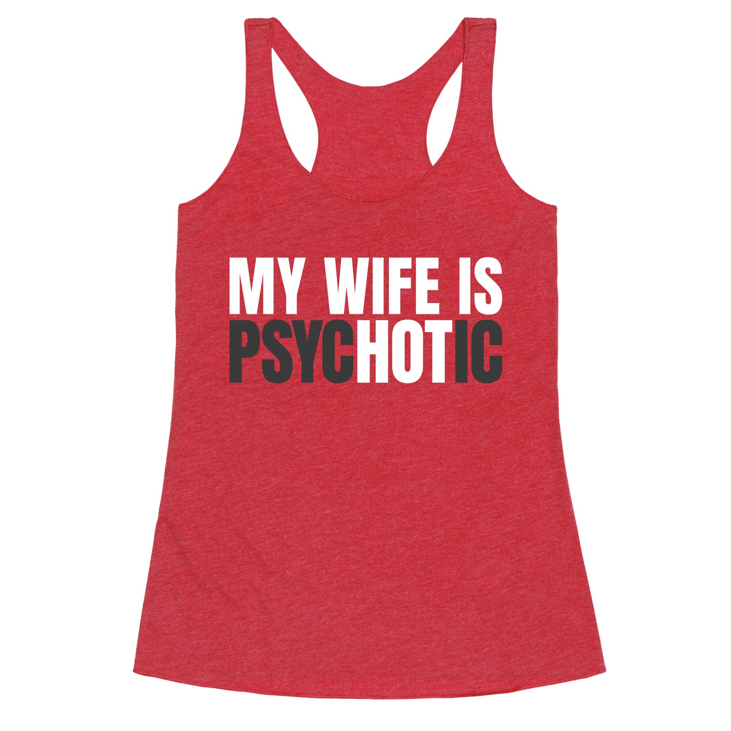 My Wife Is Psychotic Racerback Tank