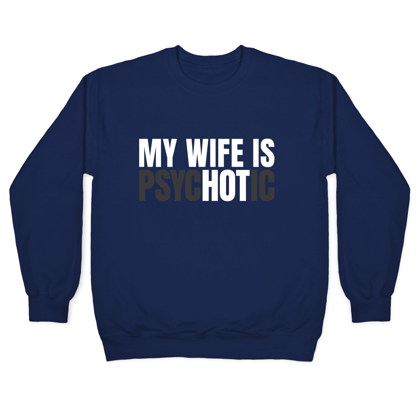 My Wife Is Psychotic Crewneck Sweatshirt