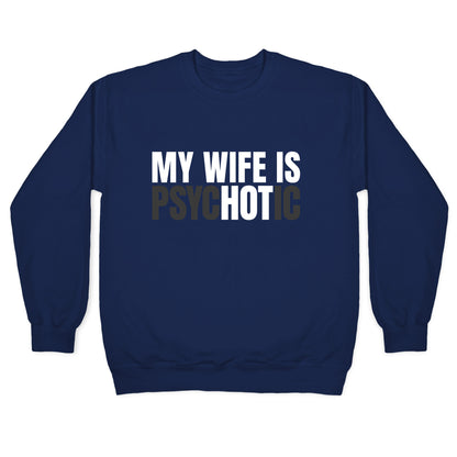 My Wife Is Psychotic Crewneck Sweatshirt