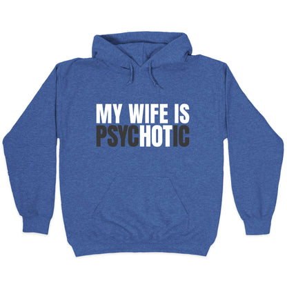 My Wife Is Psychotic Hoodie