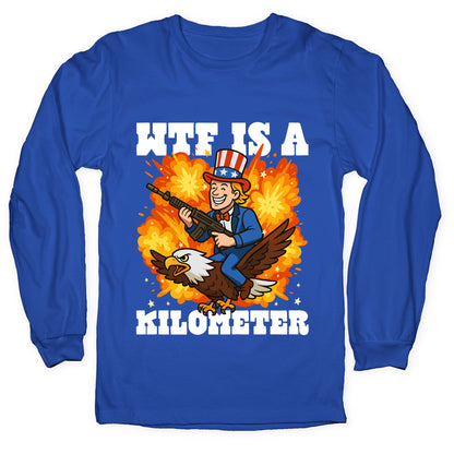 WTF Is A Kilometer Longsleeve Tee