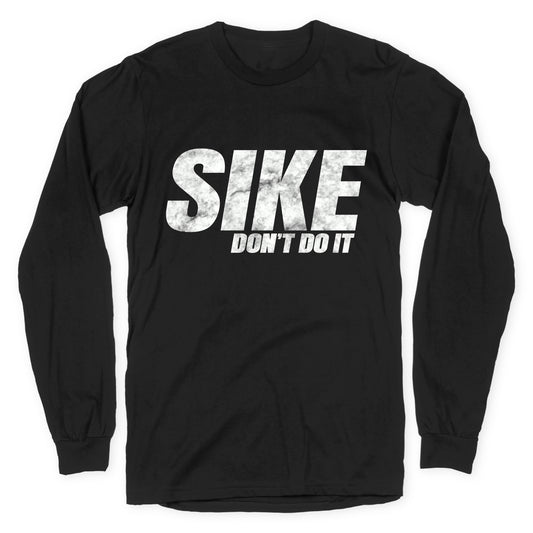 Sike Dont Do It Longsleeve Tee