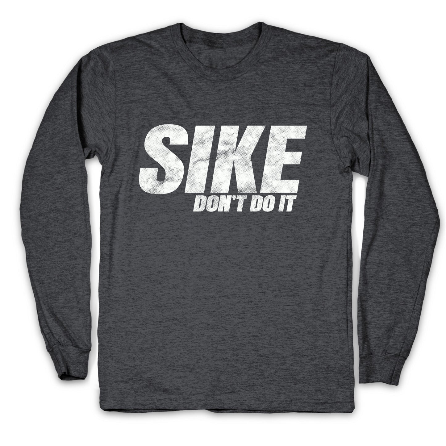 Sike Dont Do It Longsleeve Tee