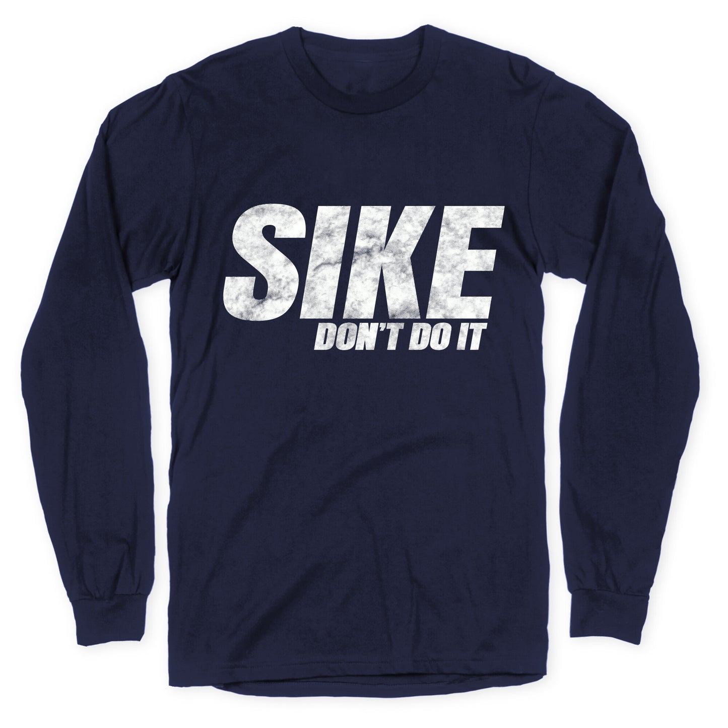 Sike Dont Do It Longsleeve Tee
