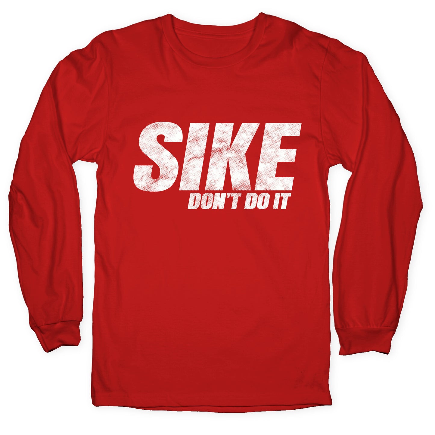 Sike Dont Do It Longsleeve Tee