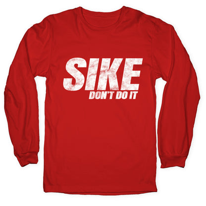 Sike Dont Do It Longsleeve Tee