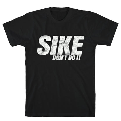 Sike Dont Do It T-Shirt