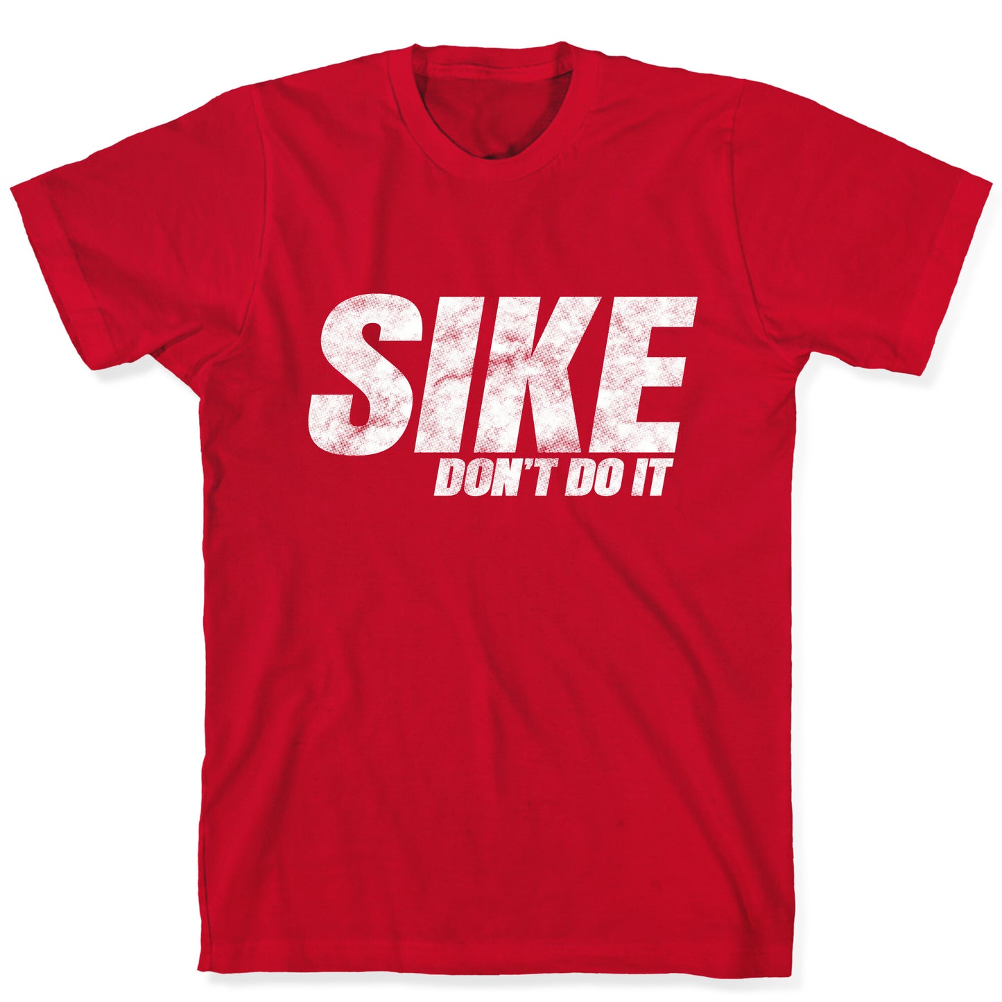 Sike Dont Do It T-Shirt