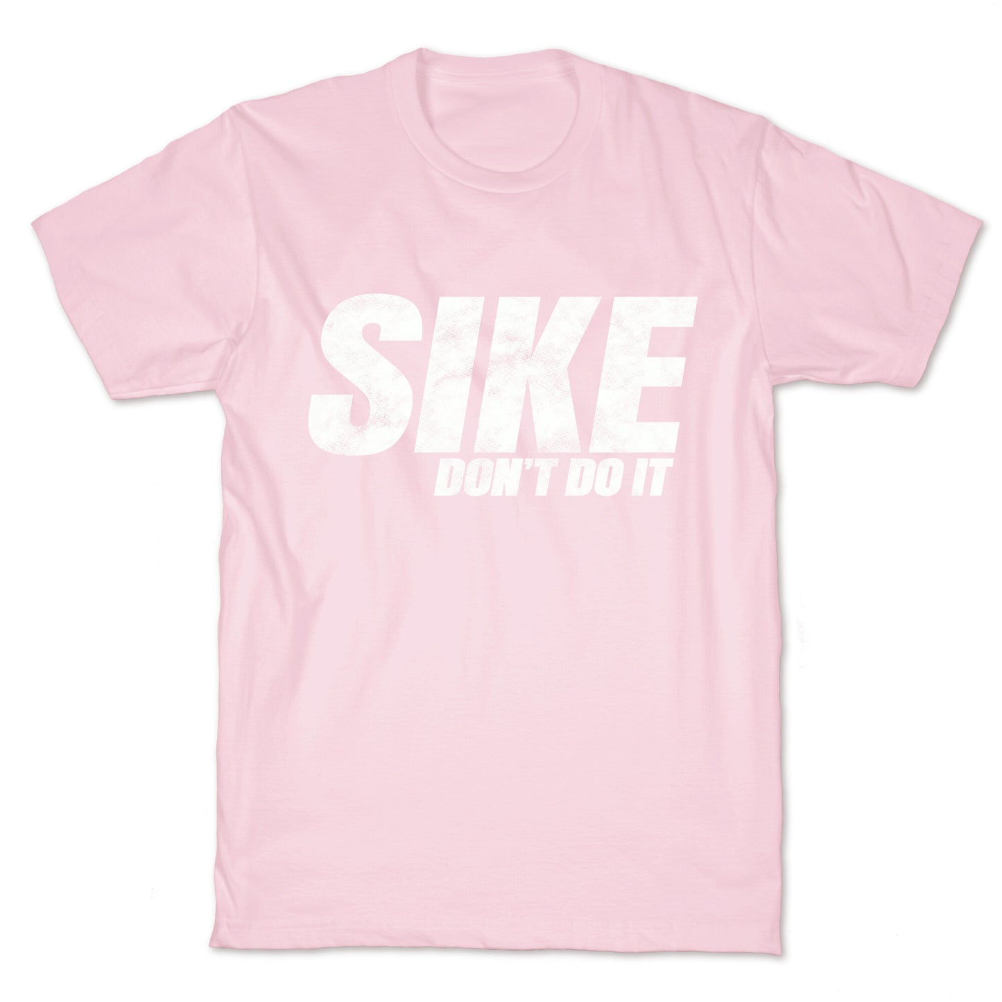 Sike Dont Do It T-Shirt