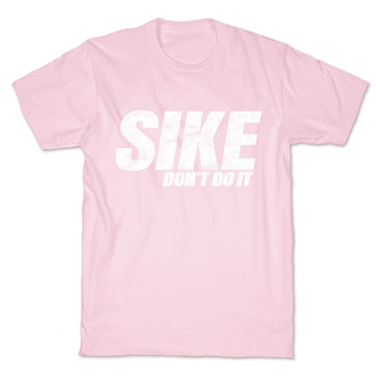 Sike Dont Do It T-Shirt