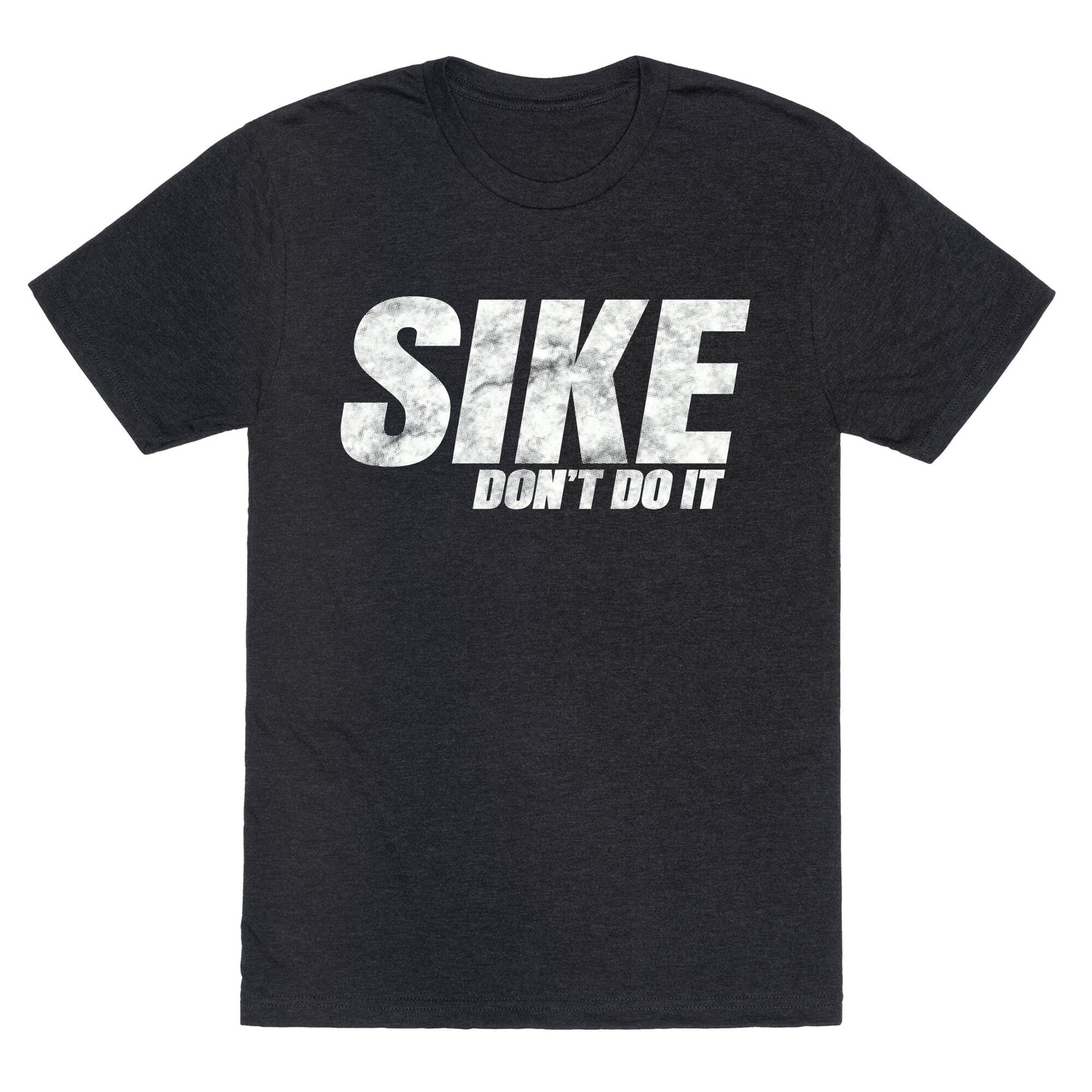 Sike Dont Do It Unisex Triblend Tee