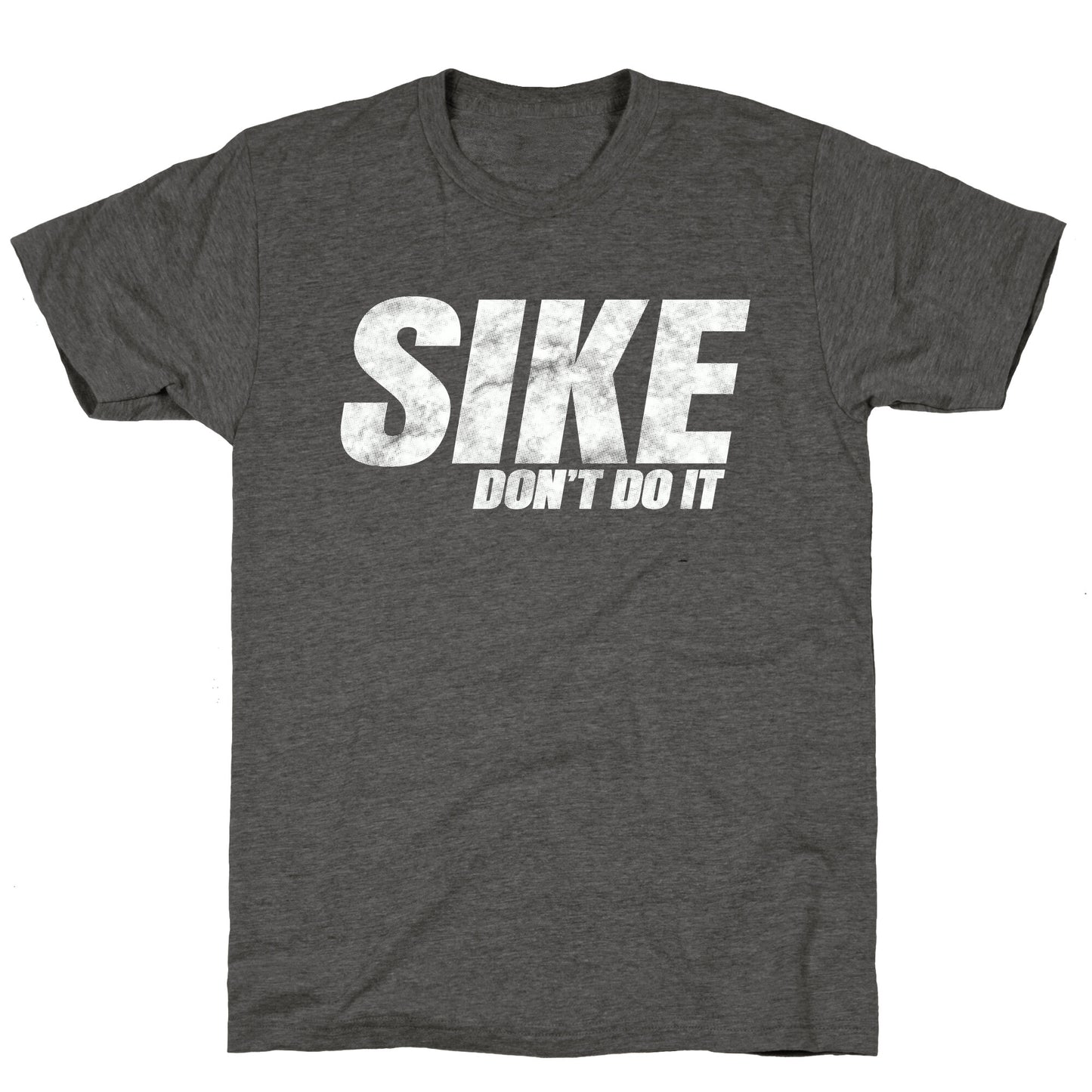 Sike Dont Do It Unisex Triblend Tee