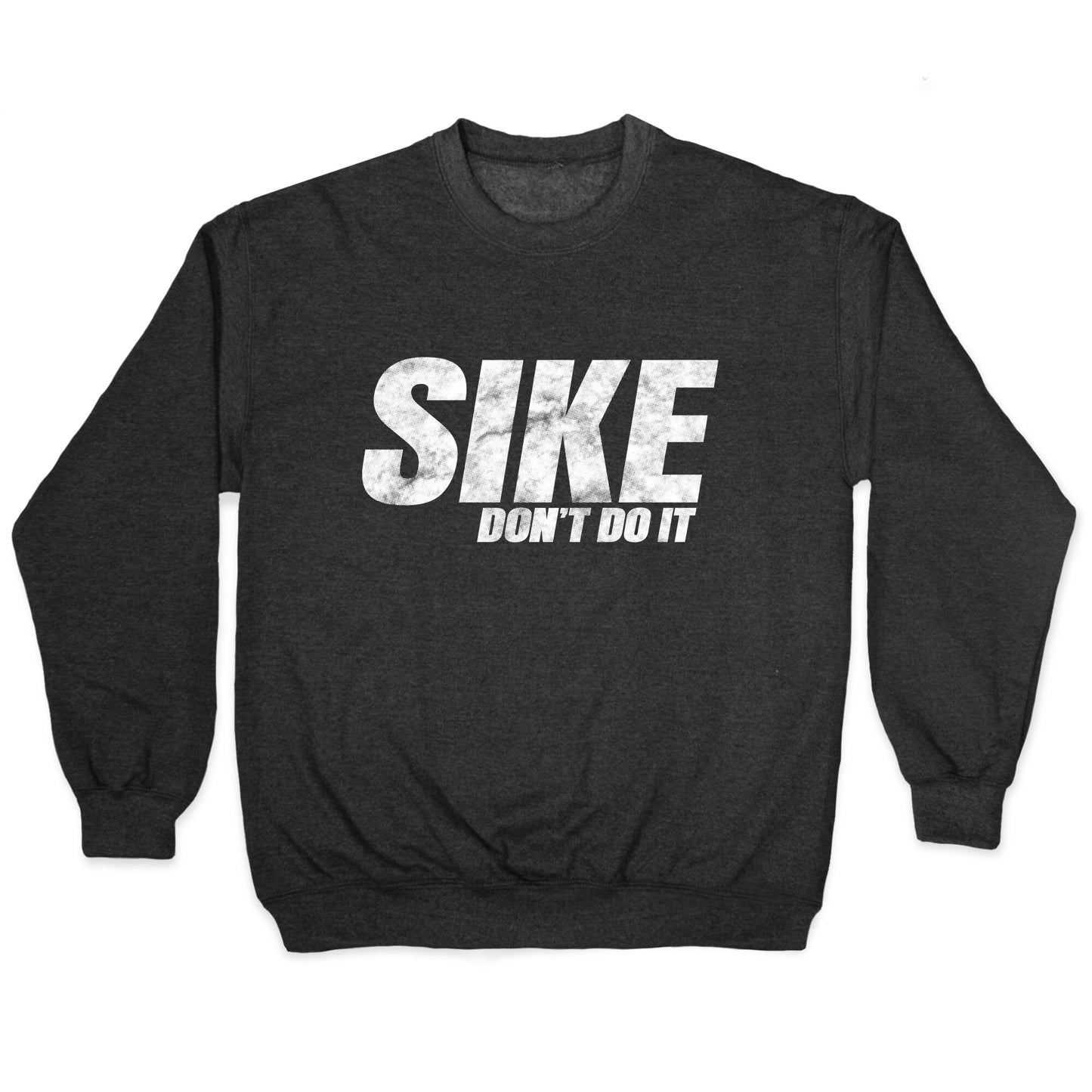 Sike Dont Do It Crewneck Sweatshirt