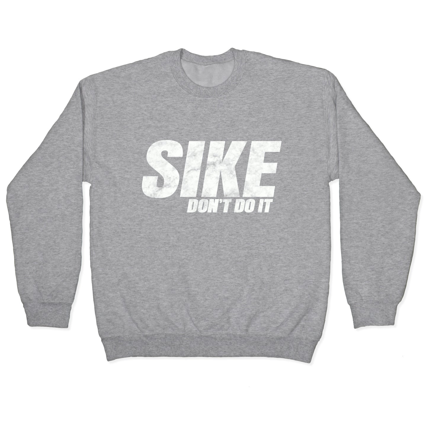 Sike Dont Do It Crewneck Sweatshirt