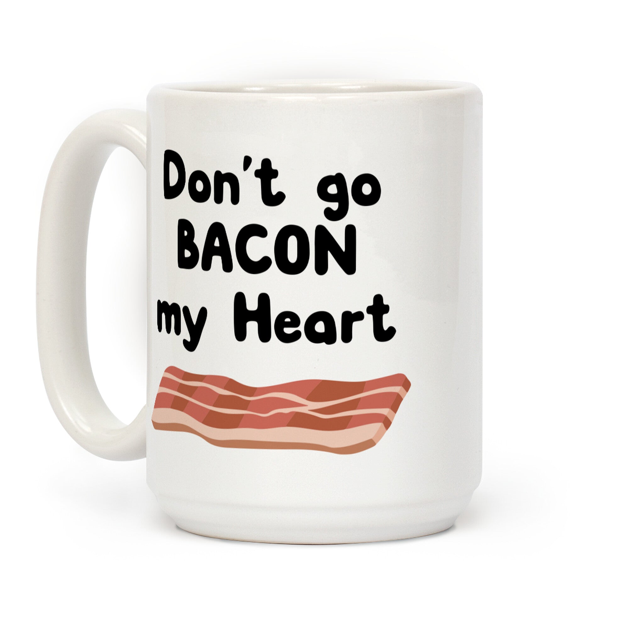 Dont Go Bacon My Heart Coffee Mug