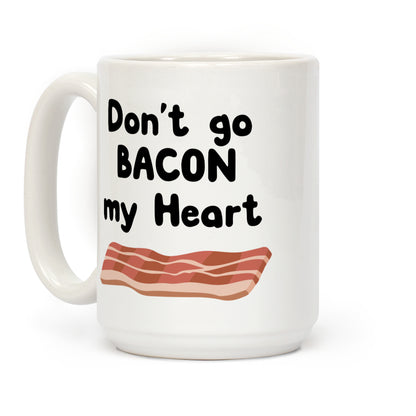 Dont Go Bacon My Heart Coffee Mug