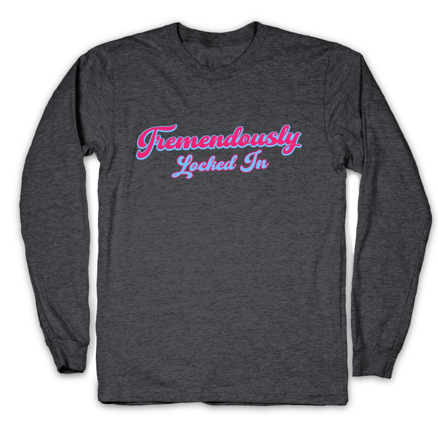 Tremendously Locked In Longsleeve Tee
