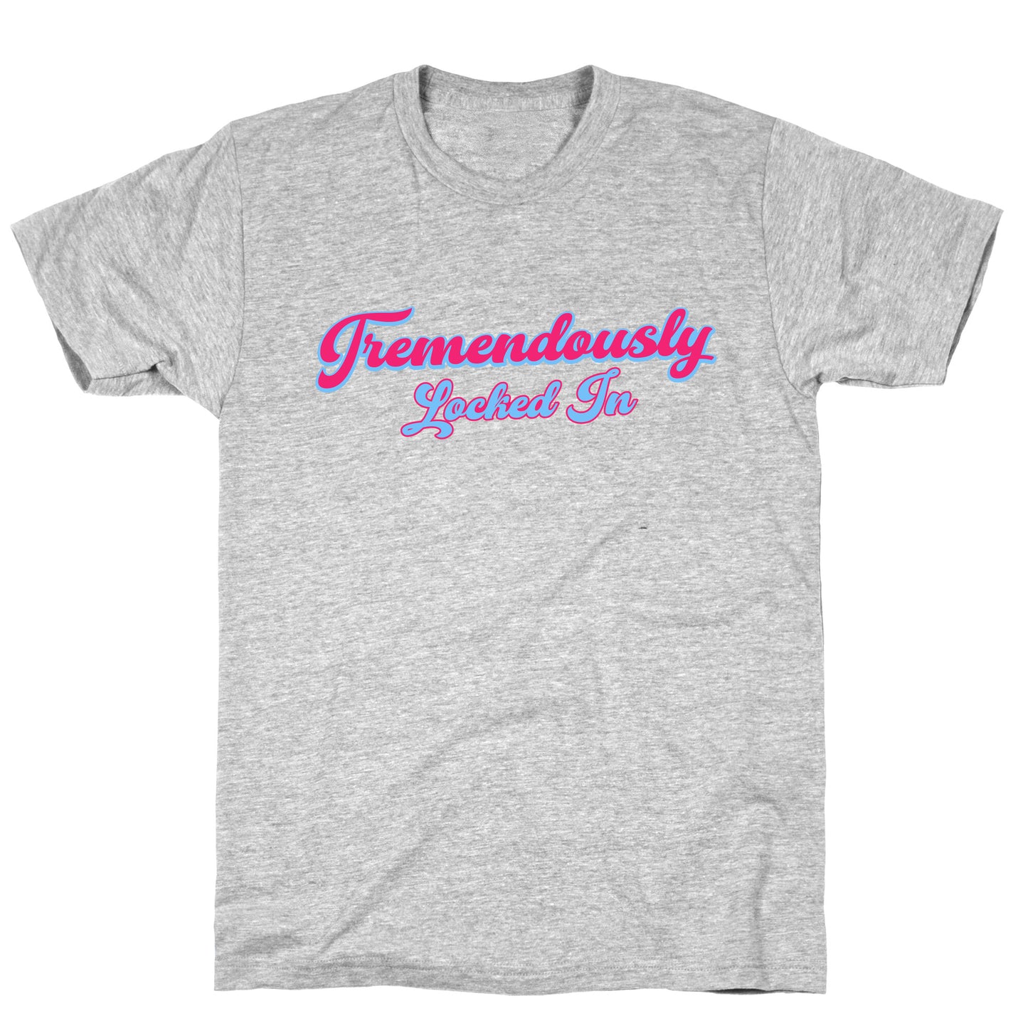 Tremendously Locked In T-Shirt